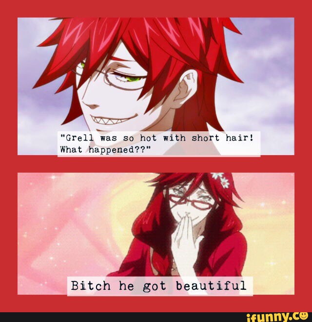 Grell Was So Hot With Short Hair What Happened7 Bitch He Got