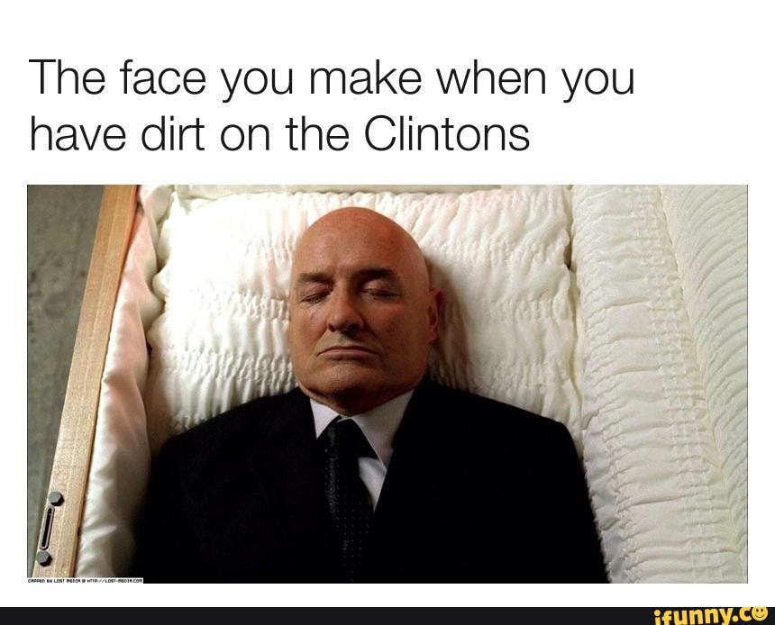 the-face-you-make-when-you-have-dirt-on-the-clintons-ifunny