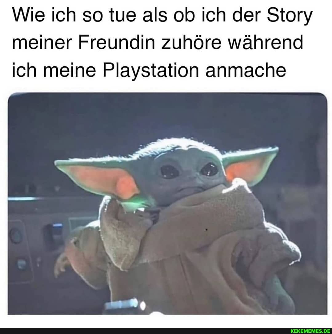 Wie ich so tue als ob ich der Story meiner Freundin zuhöre während ich meine Playstation anmache