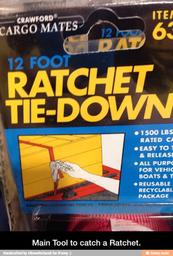 RATCHET
TIE-DOWN
I
Main Tool to catch a Ratchet. - Main Tool to catch a Ratchet.