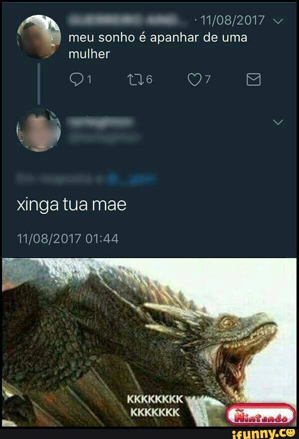 meu sonho é apanhar de uma mulher
xinga tua mae
KKKKKKKK