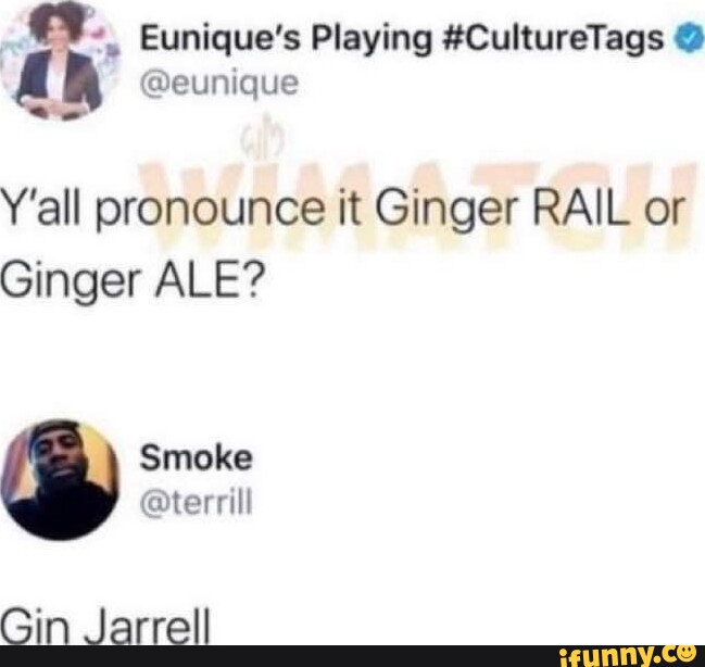 eunique in Eunique's Playing CultureTags Y'all pronounce it Ginger