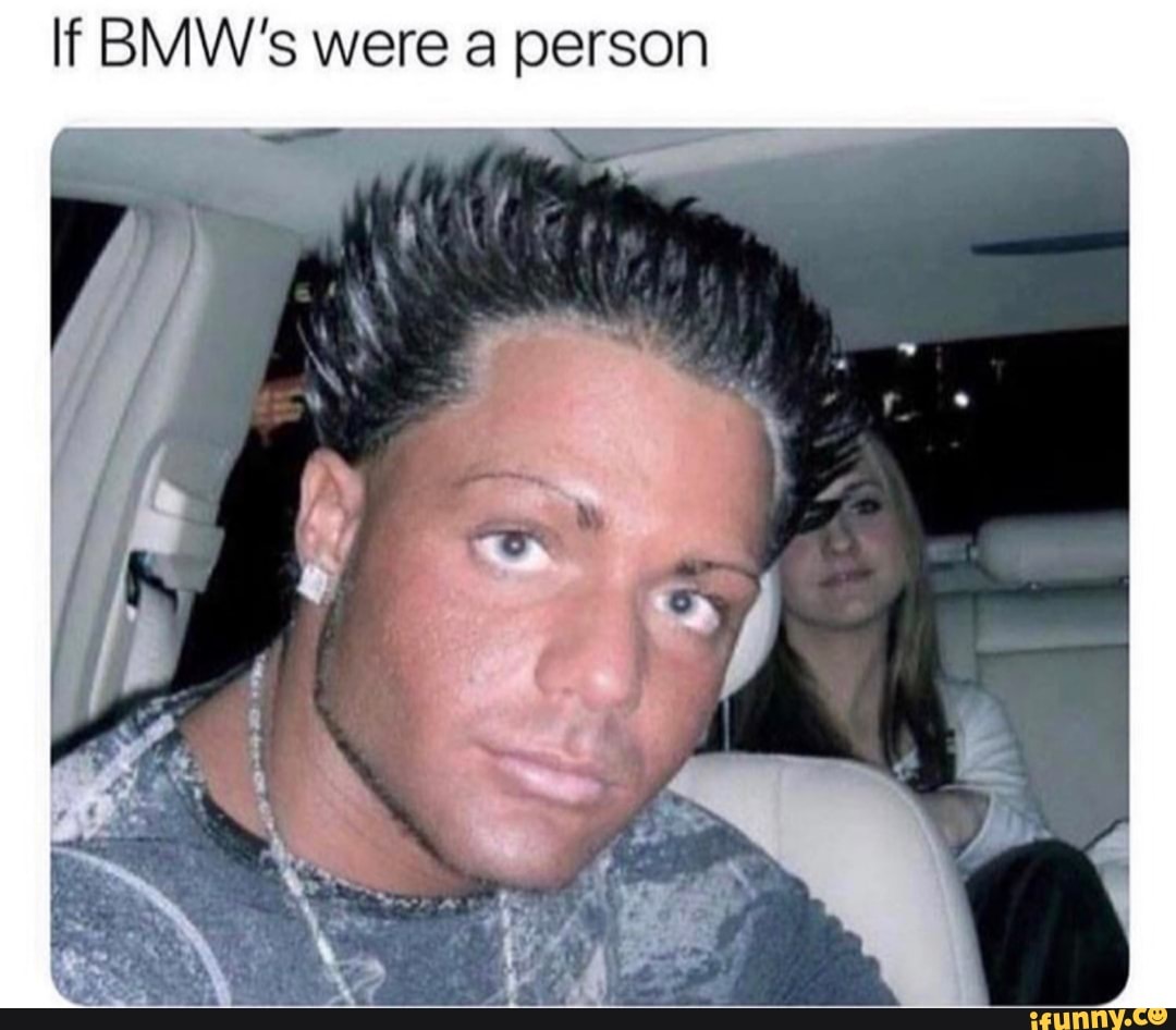 If BMW's were a person