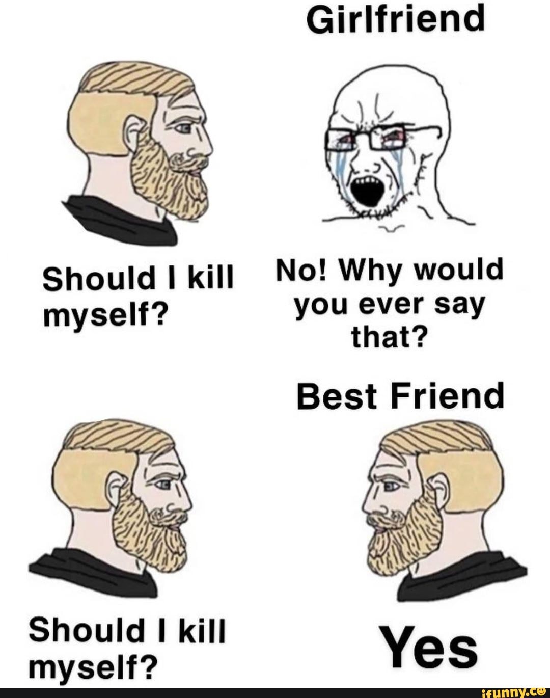 Girlfriend Should kill No! Why would you ever say myself Best Frien ...