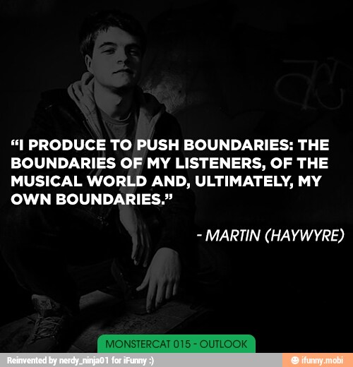 "I PRODUCE TO PUSH BOUNDARIES: THE
BOUNDARIES OF MY LISTENERS, OF THE
MUSICAL WORLD AND, ULTIMATELY, MY
OWN BOUNDARIES."
MONSTERCAT 015 OUTLOOK