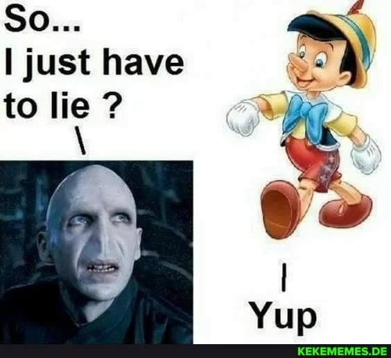 So...
I just have
to lie ?