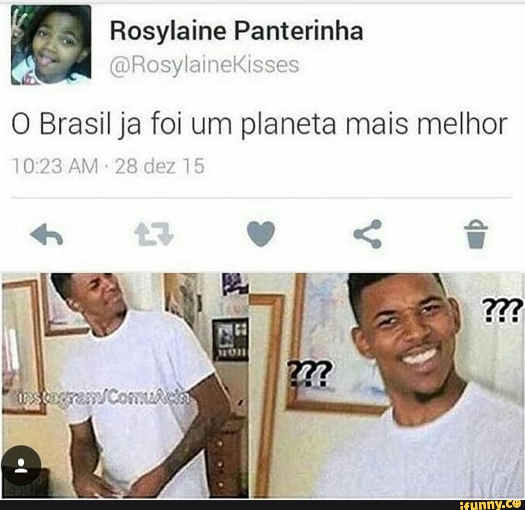 Rosylaine Panterinha
O Brasil ja foi um planeta mais melhor
10:23 AM: 28 dez 15
