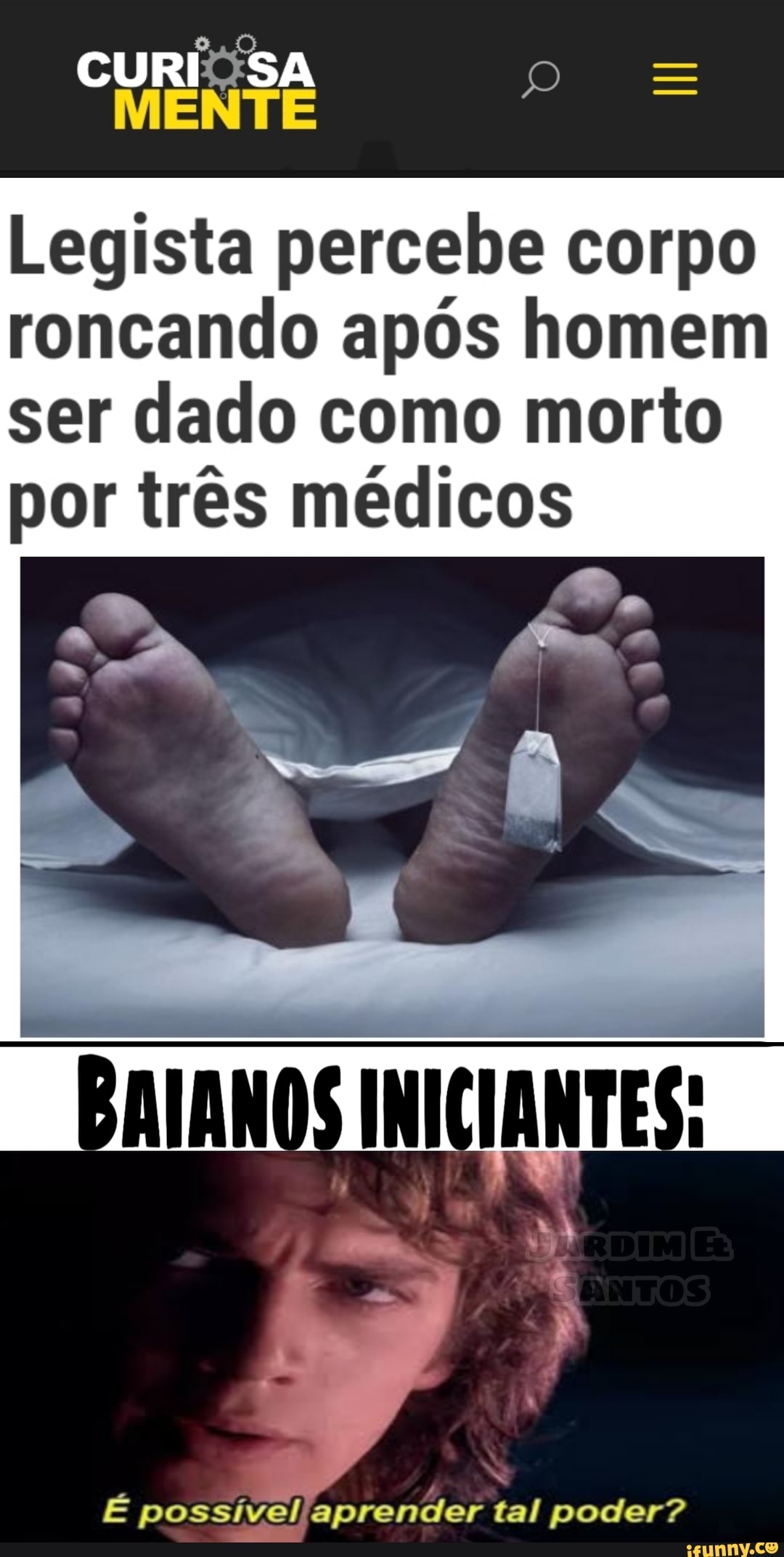 CURI SA
Legista percebe corpo roncando após homem ser dado como morto por três médicos
É possível aprender tal poder?