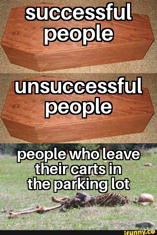 Successful people unsuccessful people people who leave their carts in