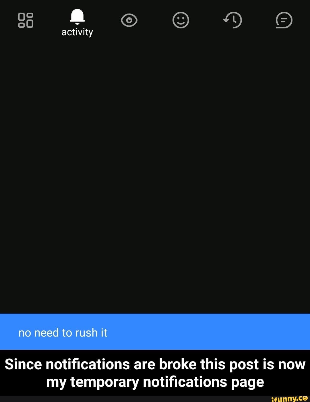 activity
ne need to rush it
Since notifications are broke this post is now my temporary notifications page - Since notifications are broke this post is now my temporary notifications page
