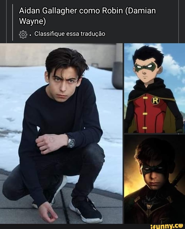 Aidan Gallagher como Robin (Damian
Wayne)
Classifique essa tradução