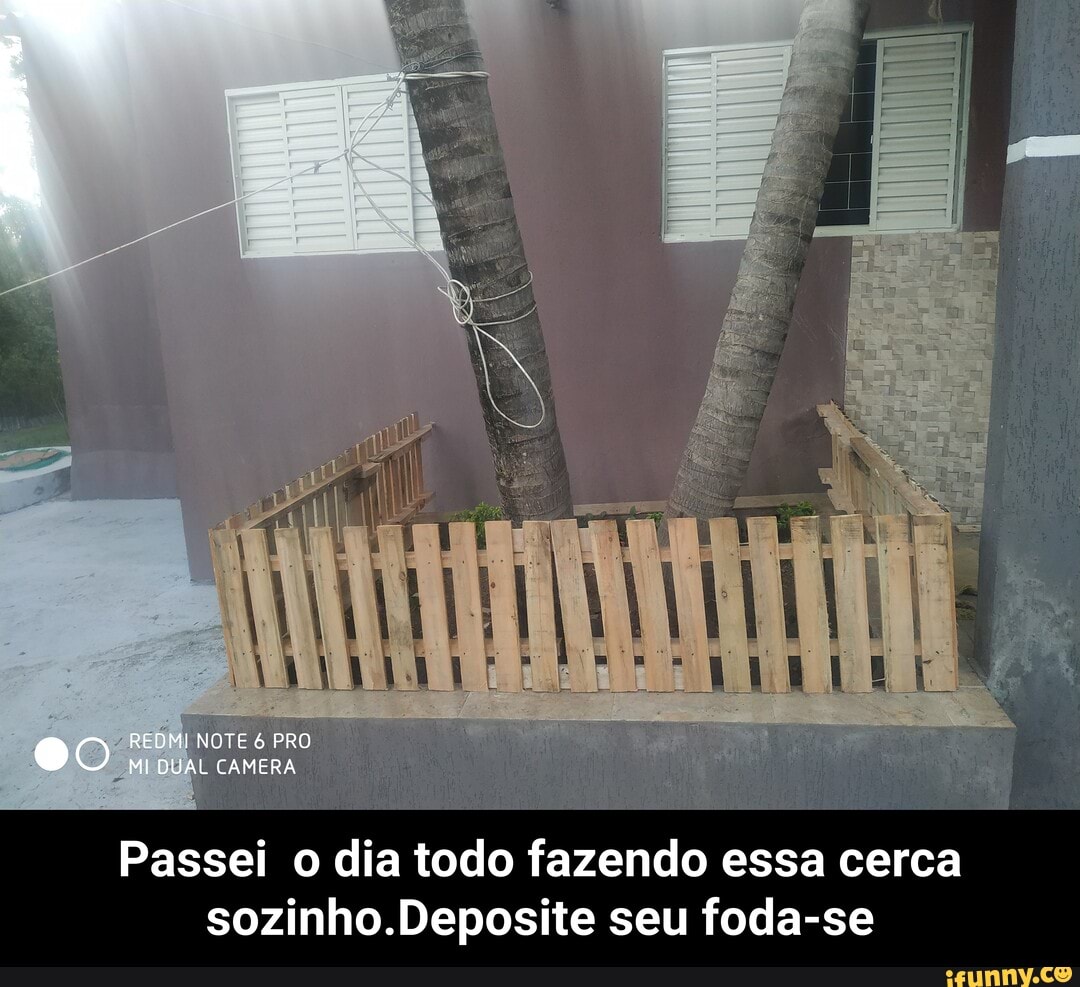 REDMI NOTE PRO MI DUAL CAMERA
Passei o dia todo fazendo essa cerca sozinho.Deposite seu foda-se - Passei o dia todo fazendo essa cerca sozinho.Deposite seu foda-se
