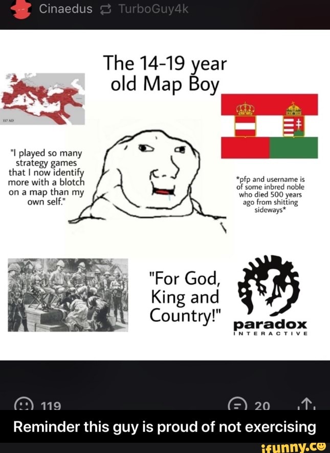 The 14-19 year
Pta old Map Boy
King and
qu Country!
panda
Reminder this guy is proud of not exercising - Reminder this guy is proud of not exercising
