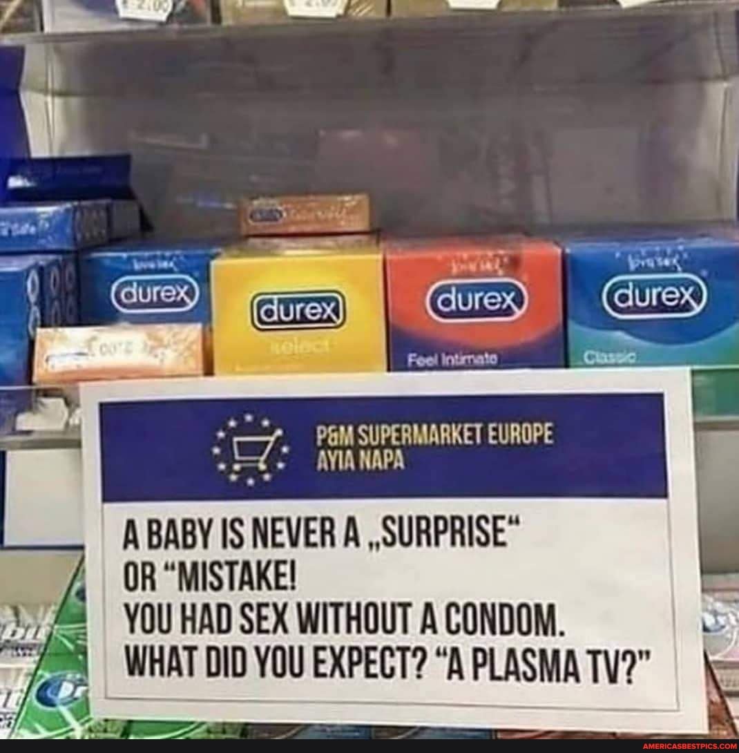 A BABY IS NEVER A , SURPRISE*
OR "MISTAKE!
YOU HAD SEX WITHOUT A CONDOM.
WHAT DID YOU EXPECT? "A PLASMA