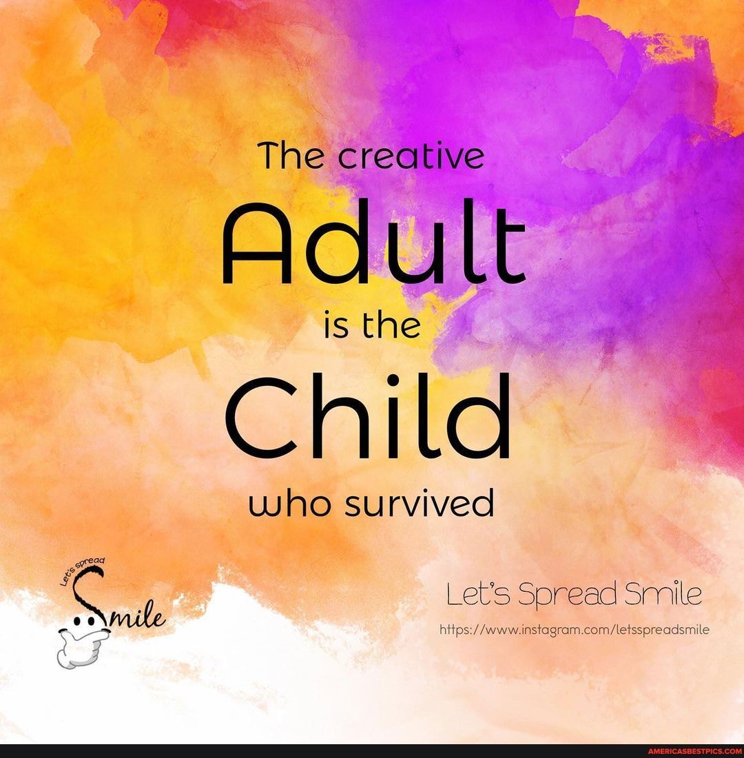 The creative
Adult
is the
Child
who survived
Let's Spread Smile
'adsmile