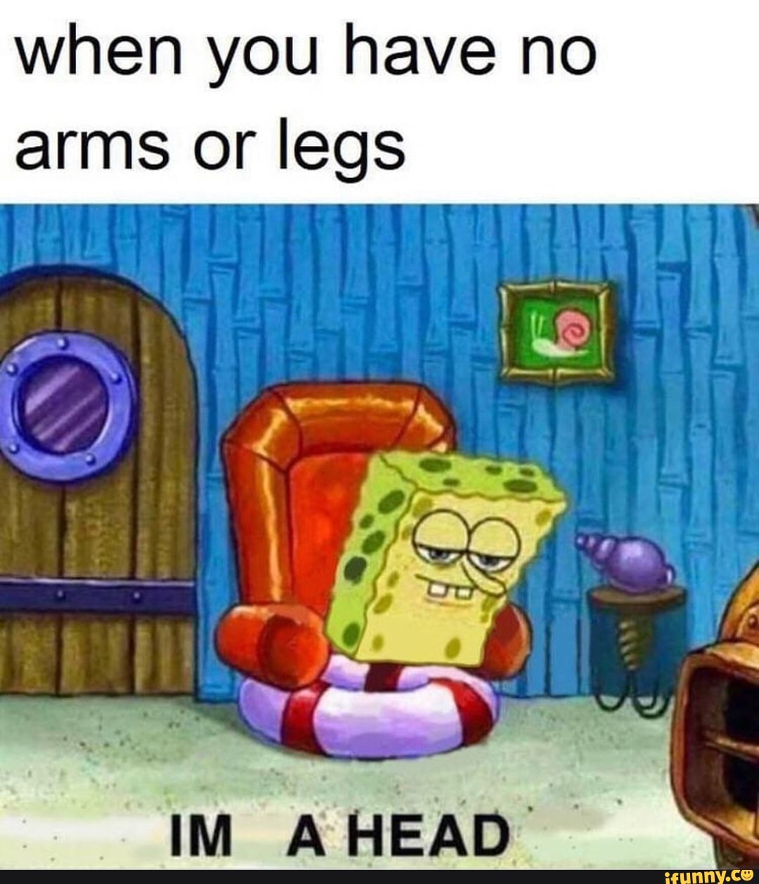 when-you-have-no-arms-or-legs-im-a-h-ad-ifunny