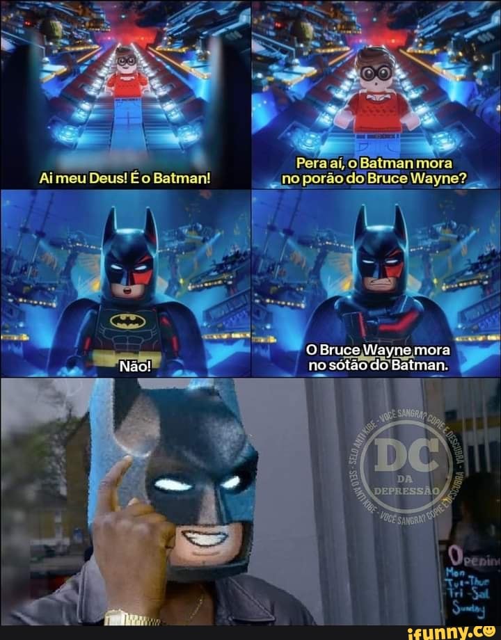 Pera aí, Batman mora
"no porão do Bruce Wayne?
O Bruce lWayne mora
no