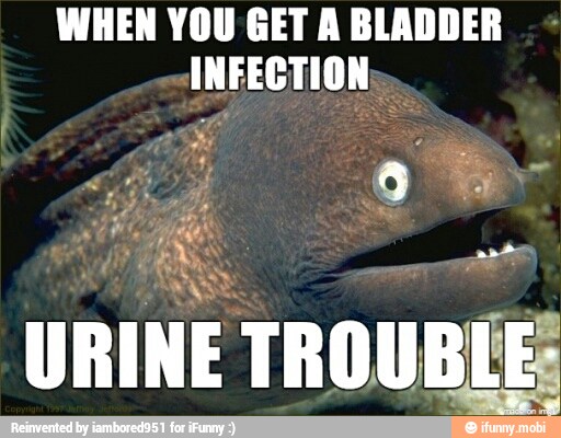 WHEN YOU GET A BLADDER
URINE TR OUBLE: