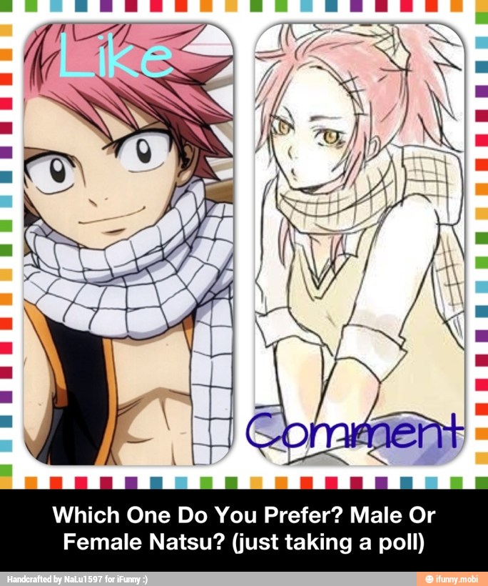 Which One Do You Prefer? Male Or
Female Natsu? (just taking a poll) - Which One Do You Prefer? Male Or Female Natsu? (just taking a poll)