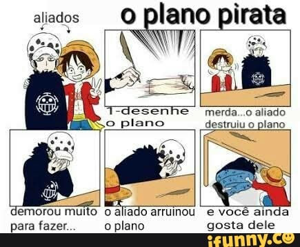 aliados
o plano pirata
-desenhe merda..o aliado plano destruiu o plano
- ( demorou muito o aliado arruinou você ainda para fazer. o plano gosta dele
