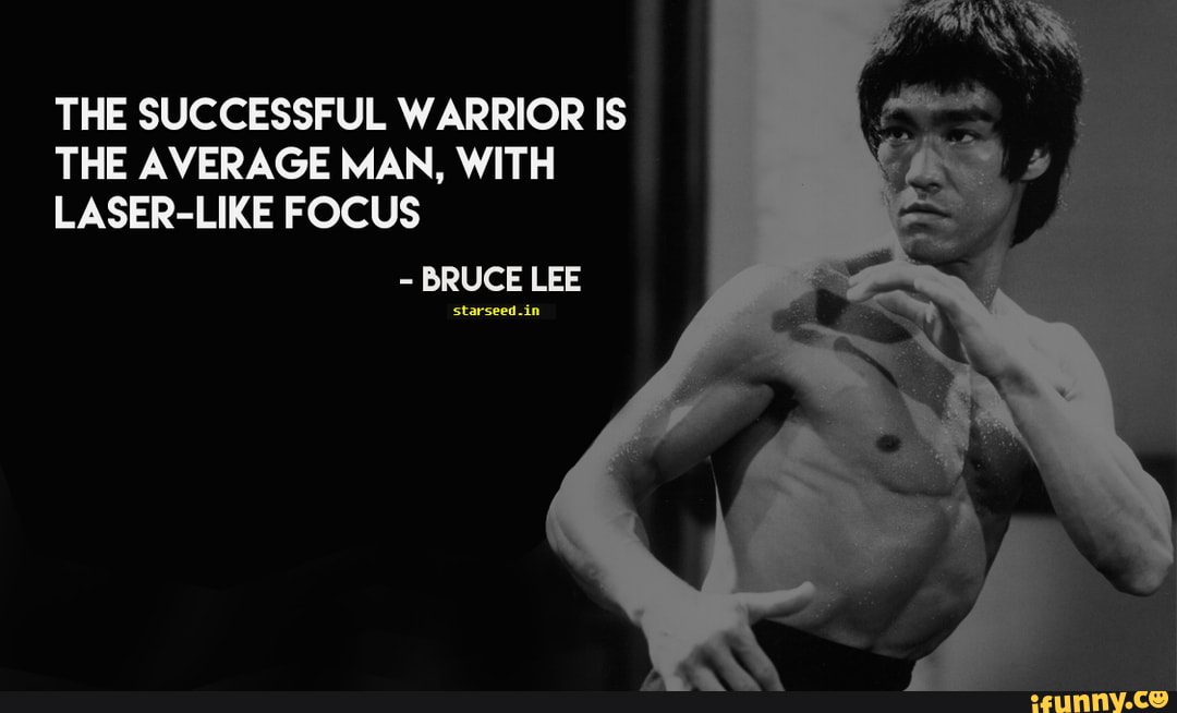THE SUCCESSFUL WARRIOR IS THE AVERAGE MAN, WITH LASERLIKE FOCUS BRUCE LEE in starseed in iFunny