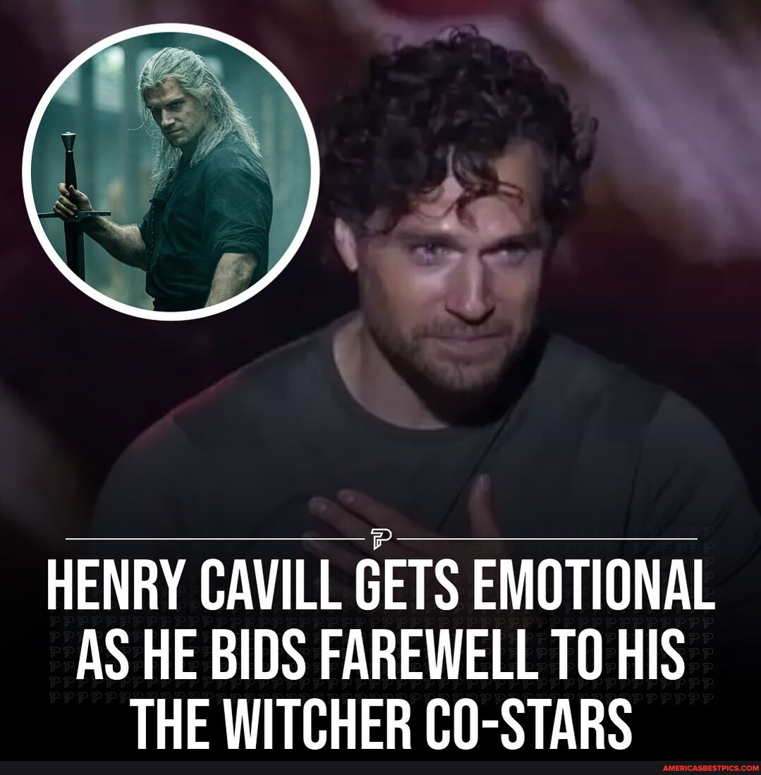 HENRY CAVILL GETS EMOTIONAL AS HE BIDS FAREWELL TO HIS THE WITCHER CO ...