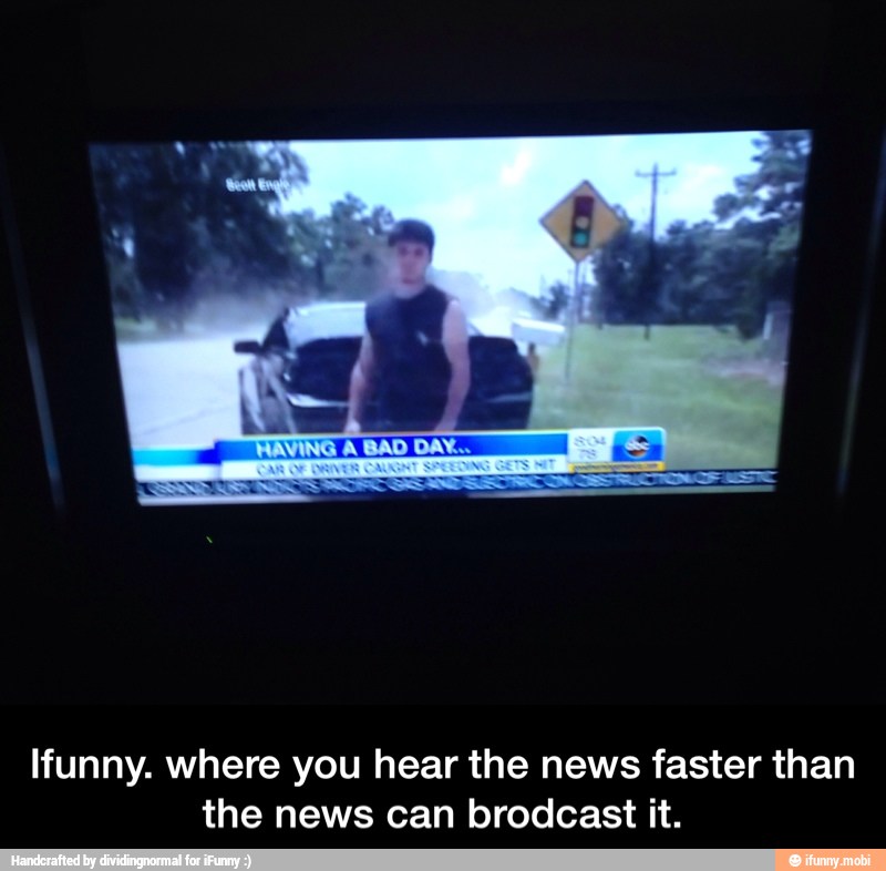 Ifunny. where you hear the news faster than
the news can brodcast it. - Ifunny. where you hear the news faster than the news can brodcast it.