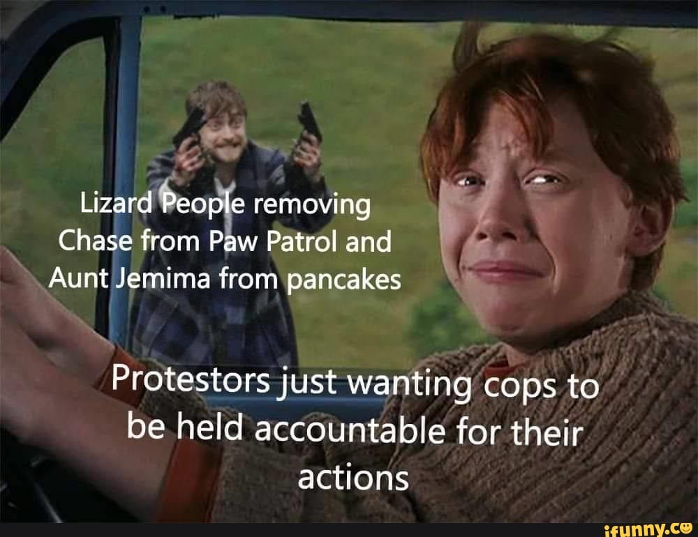 #shitpost - Lizard removing Chase from Paw Patrol and Protestors just ...