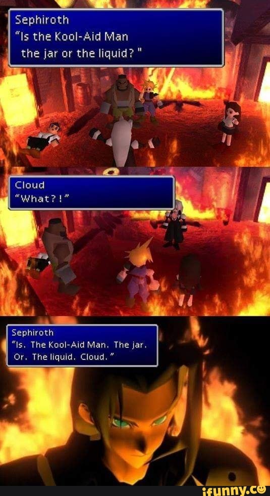 Sephiroth Is The Kool Aid Man The Jar Or The Liquid Sephiroth Is The Kool Aid Man The Jar