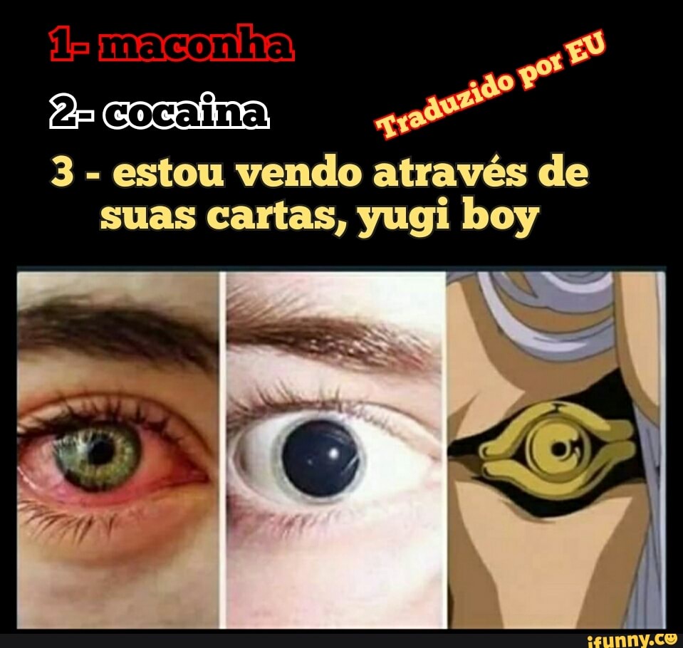 2=Icocaina! Dr
3
estou vendo através de
suas cartas, yugi boy