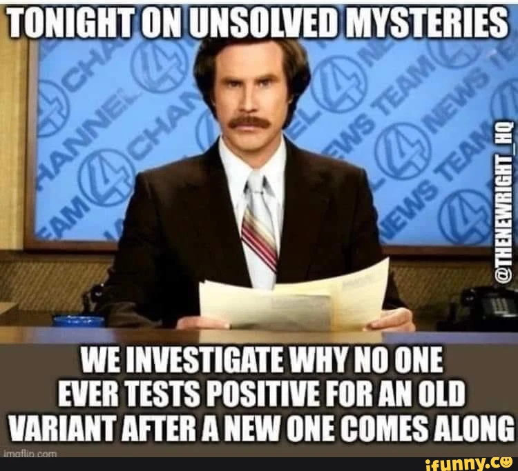 TONIGHT ON UNSOLVED MYSTERIES TRENEWRIGHT HE HQ HE WE INVESTIGATE WHY NO ONE EVER TESTS POSITIVE FOR AN OLD VARIANT AFTER A NEW ONE COMES ALONG