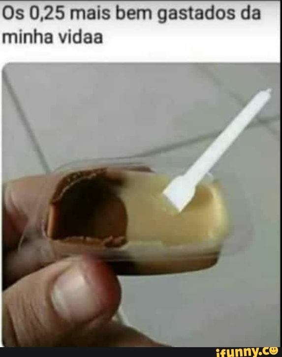 Os 0,25 mais bem gastados da
minha vidaa