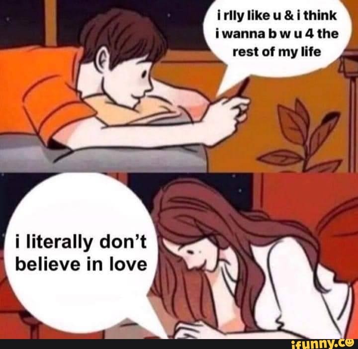 irlly like u & i think iwannab wu 4 the rest of my life
i literally don't believe in love