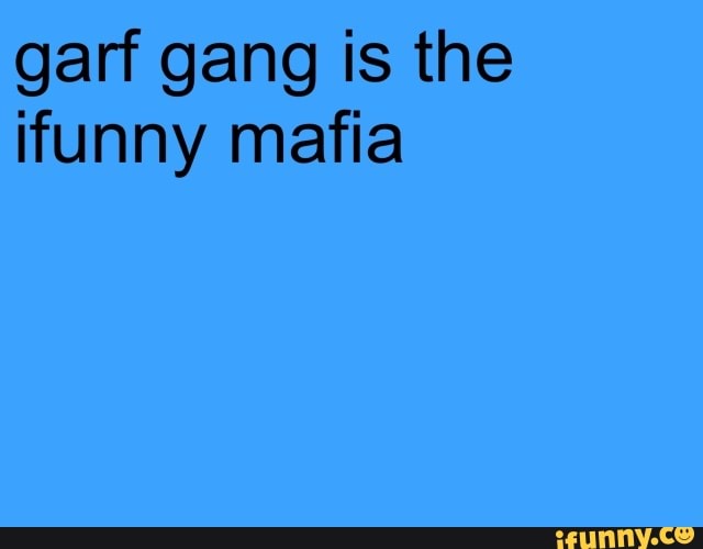garf gang is the
funny mafia