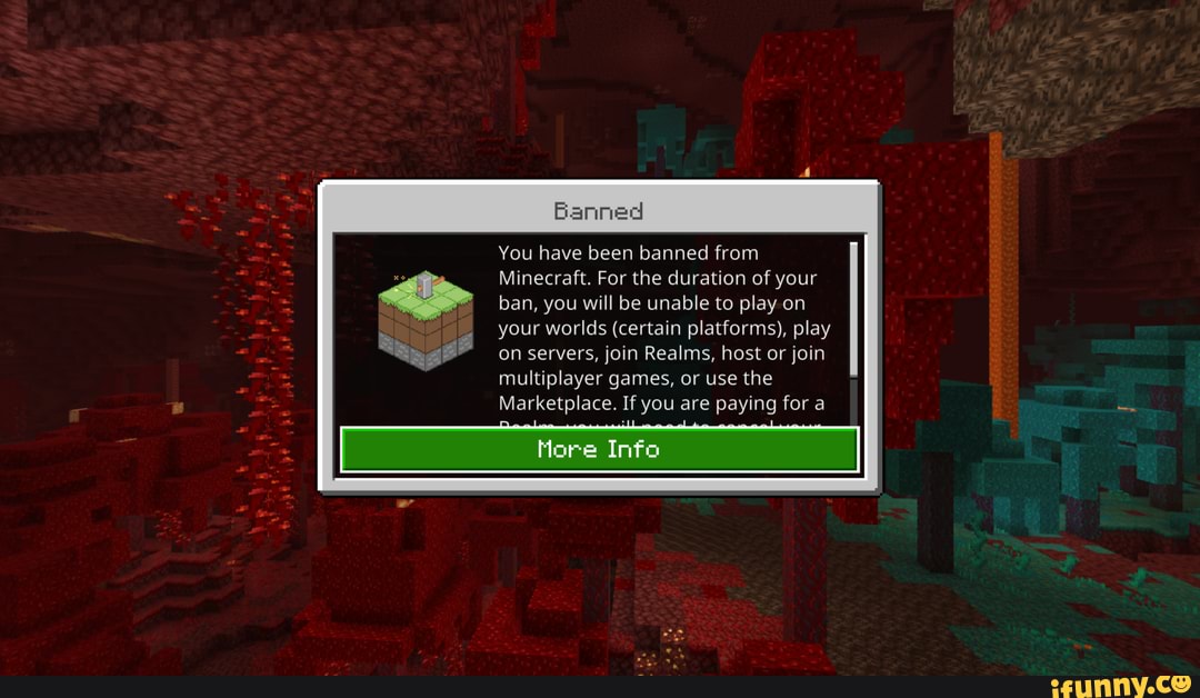 Be & Banned You have been banned from Minecraft. For the duration of