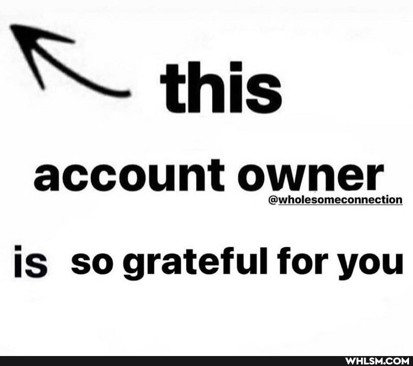 this
account owner
is so grateful for you