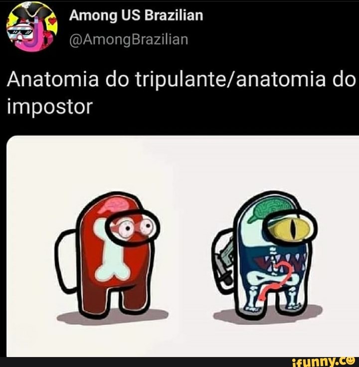 Among US Brazilian
(DAmongBrazilian
Anatomia do do impostor