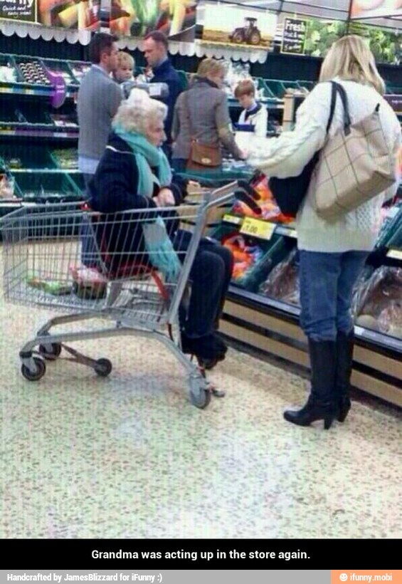 Grandma was acting up in the store again. - Grandma was acting up in the store again.