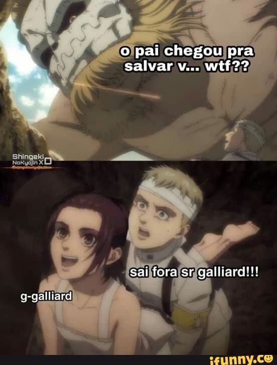 o pai chegou pra salvar v.. wtf??
sai fora sr galliardtH
g-galhard