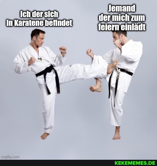Jemand der mich zum feiern einlädt
Ich der sich
In Karatene befindet