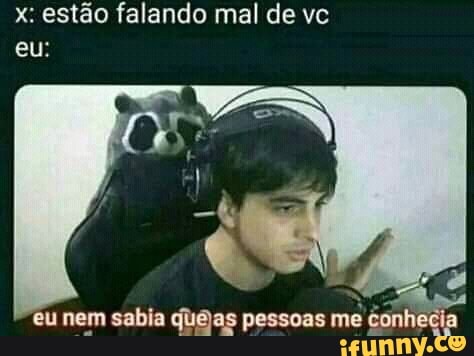 x: estão falando mal de ve
eu nem sabia qu@as pessoas
me conheci 4