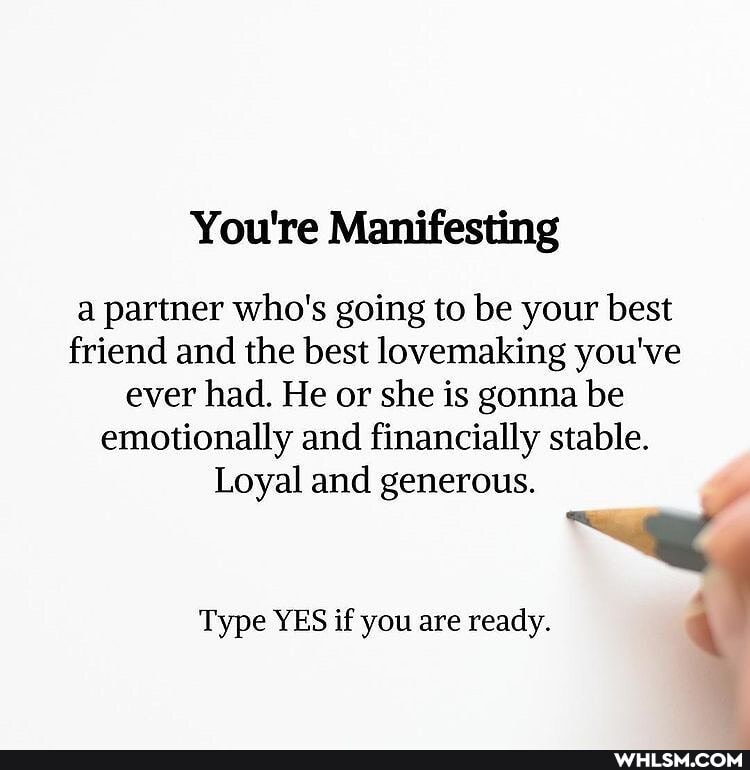 You're Manifesting
a partner who's going to be your best friend and the best lovemaking you've ever had. He or she is gonna be emotionally and financially stable.
Loyal and generous.
Type YES if you are ready.