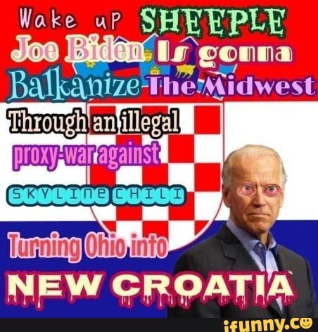 Wake up SH EEPLE Joe
NEW CROATIA