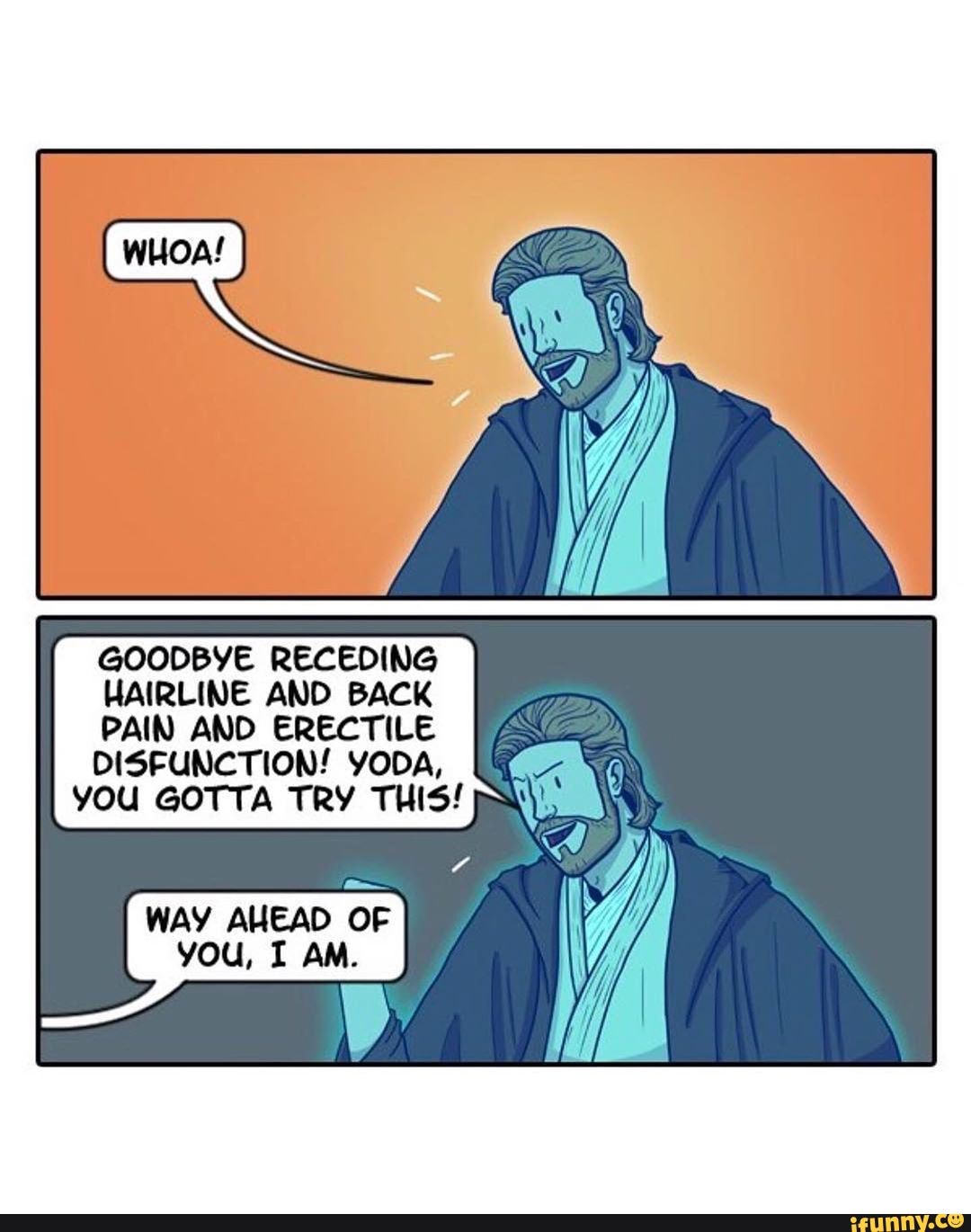 GOODBYE RECEDING HAIRLINE AND BACK PAIN AND ERECTILE DISFUNCTION! YODA,
YOU GOTTA TRY THIS!
