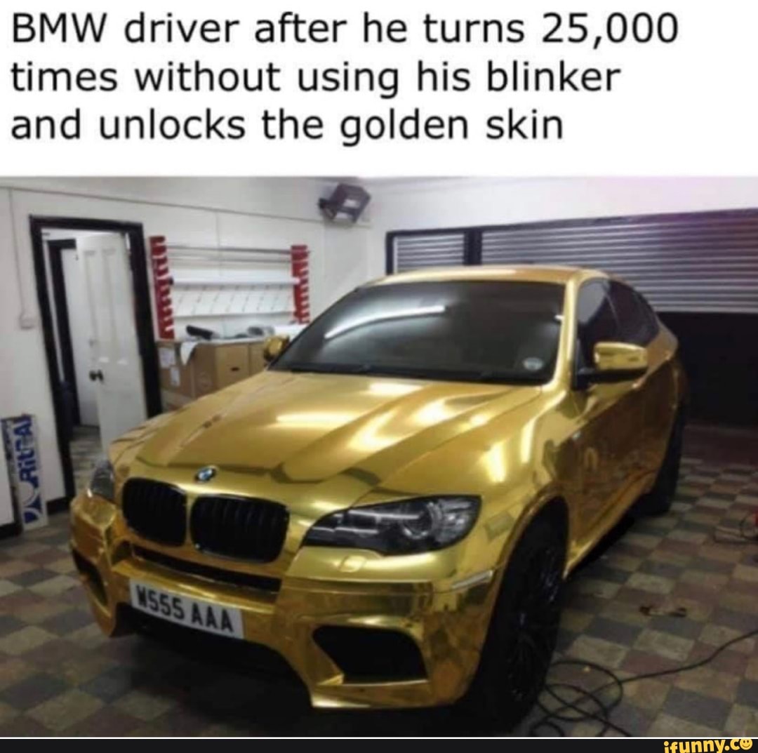 BMW driver after he turns 25,000 times without using his blinker and unlocks the golden skin