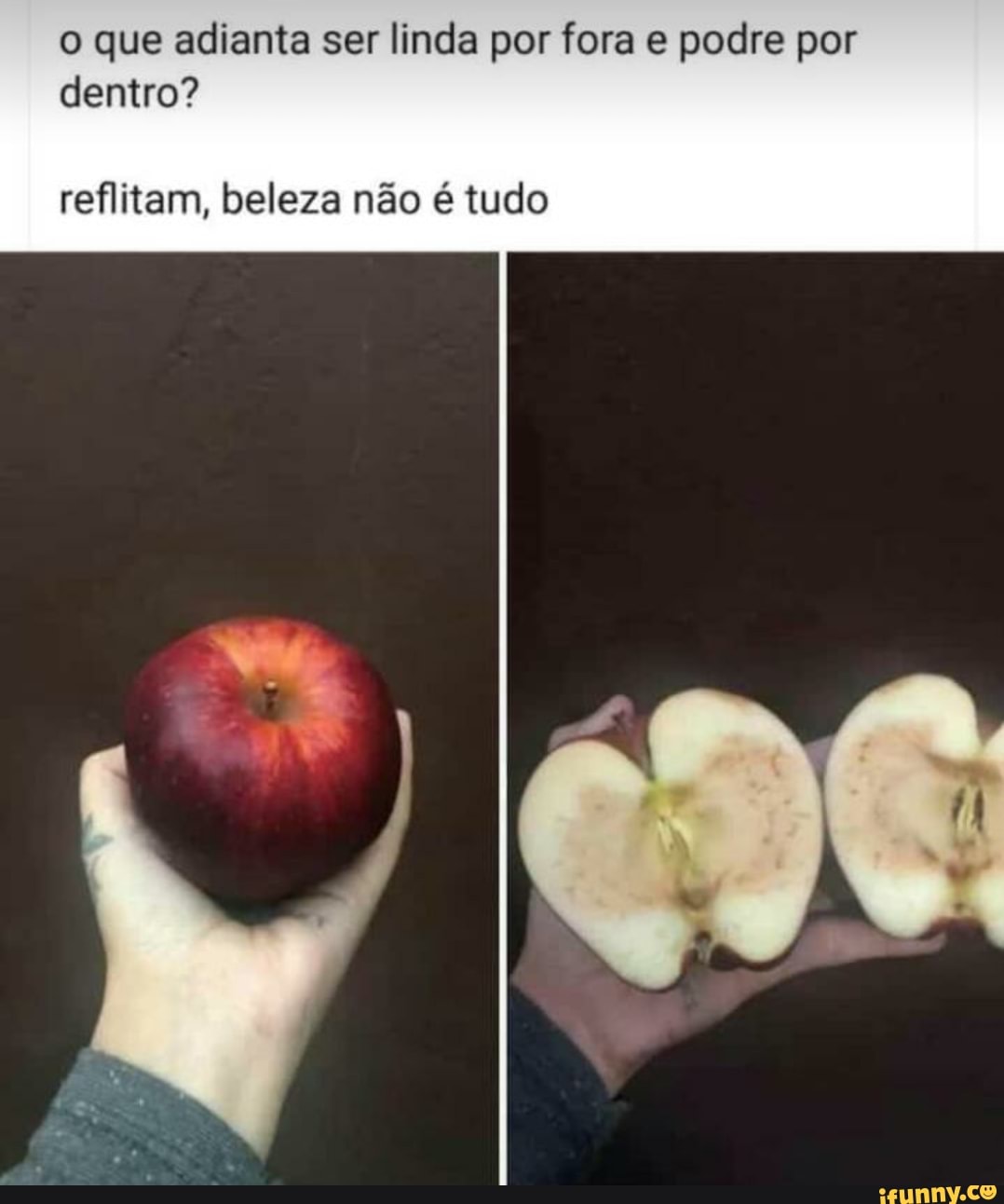 o que adianta ser linda por fora e podre por
dentro?
reflitam, beleza não é tudo