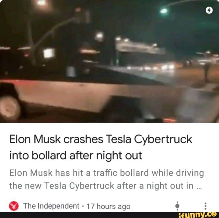 Elon Musk Crashes Tesla Cybertruck Into Bollard After Night Out Elon ...