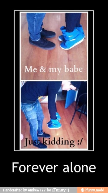 J
I
Forever alone - Forever alone