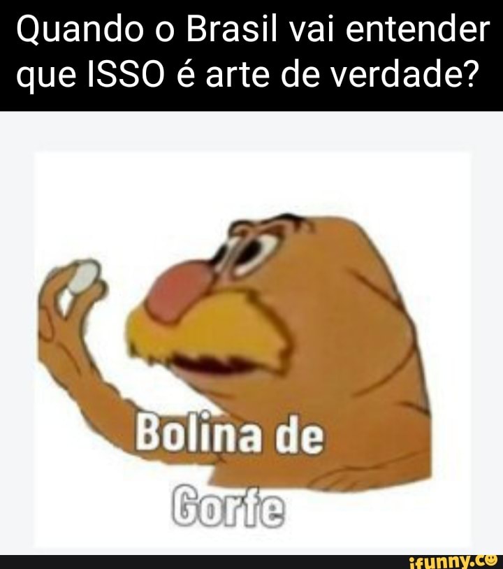 Quando o Brasil vai entender
que ISSO é arte de verdade?