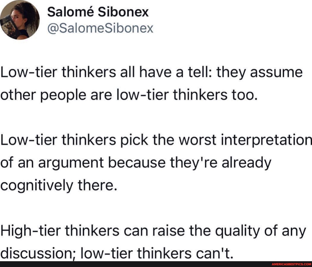 Salome Sibonex @SalomeSibonex Low-tier thinkers all have a tell: they ...